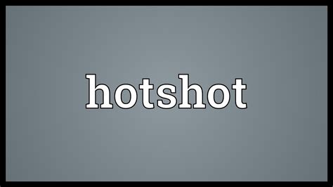 hot shots original|hotshot meaning slang.